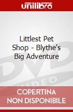 Littlest Pet Shop - Blythe's Big Adventure dvd