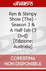 Ren & Stimpy Show (The) - Season 3 & A Half-Ish (3 Dvd) [Edizione: Australia] dvd