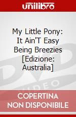 My Little Pony: It Ain'T Easy Being Breezies [Edizione: Australia] dvd