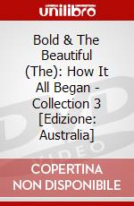 Bold & The Beautiful (The): How It All Began - Collection 3 [Edizione: Australia] dvd