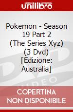 Pokemon - Season 19 Part 2 (The Series Xyz) (3 Dvd) [Edizione: Australia] dvd