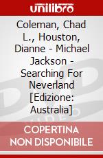 Coleman, Chad L., Houston, Dianne - Michael Jackson - Searching For Neverland [Edizione: Australia] dvd