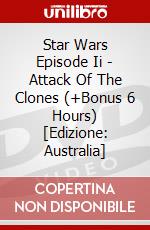 Star Wars Episode Ii - Attack Of The Clones (+Bonus 6 Hours) [Edizione: Australia] dvd