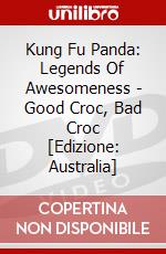 Kung Fu Panda: Legends Of Awesomeness - Good Croc, Bad Croc [Edizione: Australia] dvd