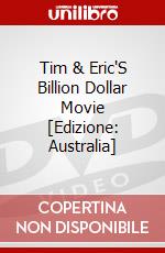 Tim & Eric'S Billion Dollar Movie [Edizione: Australia] dvd