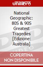 National Geographic: 80S & 90S Greatest Tragedies [Edizione: Australia] dvd