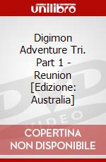 Digimon Adventure Tri. Part 1 - Reunion [Edizione: Australia] dvd