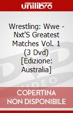 Wrestling: Wwe - Nxt'S Greatest Matches Vol. 1 (3 Dvd) [Edizione: Australia] dvd