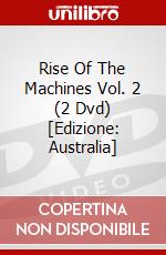 Rise Of The Machines Vol. 2 (2 Dvd) [Edizione: Australia] dvd
