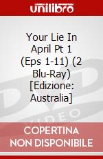 Your Lie In April Pt 1 (Eps 1-11) (2 Blu-Ray) [Edizione: Australia] dvd
