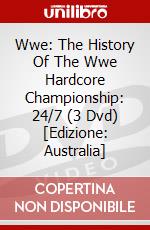 Wwe: The History Of The Wwe Hardcore Championship: 24/7 (3 Dvd) [Edizione: Australia] dvd