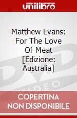Matthew Evans: For The Love Of Meat [Edizione: Australia] dvd
