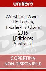 Wrestling: Wwe - Tlc Tables, Ladders & Chairs 2016 [Edizione: Australia] dvd