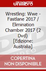 Wrestling: Wwe - Fastlane 2017 / Elimination Chamber 2017 (2 Dvd) [Edizione: Australia] dvd