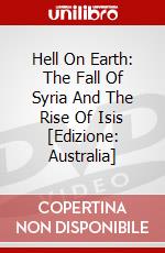 Hell On Earth: The Fall Of Syria And The Rise Of Isis [Edizione: Australia] dvd
