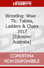 Wrestling: Wwe - Tlc: Tables, Ladders & Chairs 2017 [Edizione: Australia] dvd