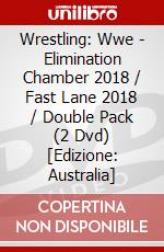Wrestling: Wwe - Elimination Chamber 2018 / Fast Lane 2018 / Double Pack (2 Dvd) [Edizione: Australia] dvd