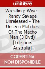 Wrestling: Wwe - Randy Savage Unreleased - The Unseen Matches Of The Macho Man (3 Dvd) [Edizione: Australia] dvd