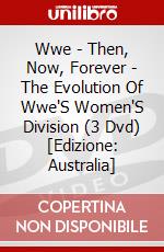 Wwe - Then, Now, Forever - The Evolution Of Wwe'S Women'S Division (3 Dvd) [Edizione: Australia] dvd