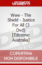 Wwe - The Shield - Justice For All (3 Dvd) [Edizione: Australia] dvd