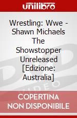 Wrestling: Wwe - Shawn Michaels The Showstopper Unreleased [Edizione: Australia] dvd