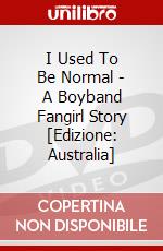 I Used To Be Normal - A Boyband Fangirl Story [Edizione: Australia] dvd