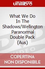What We Do In The Shadows/Wellington Paranormal Double Pack (Aus) dvd