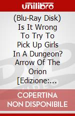 (Blu-Ray Disk) Is It Wrong To Try To Pick Up Girls In A Dungeon? Arrow Of The Orion  [Edizione: Australia] brd