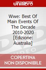 Wwe: Best Of Main Events Of The Decade 2010-2020 [Edizione: Australia] dvd