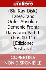 (Blu-Ray Disk) Fate/Grand Order Absolute Demonic Front: Babylonia Part 1 (Eps 00-11) [Edizione: Australia] brd