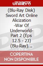 (Blu-Ray Disk) Sword Art Online Alicization -War Of Underworld- Part 2 (Eps 12.5 - 23) (Blu-Ray) Limited Edition brd