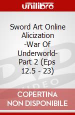 Sword Art Online Alicization -War Of Underworld- Part 2 (Eps 12.5 - 23) dvd