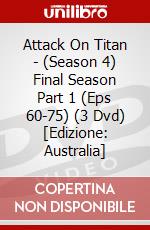 Attack On Titan - (Season 4) Final Season Part 1 (Eps 60-75) (3 Dvd) [Edizione: Australia] dvd