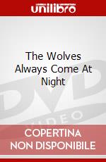 The Wolves Always Come At Night dvd