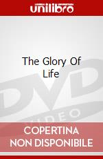 The Glory Of Life dvd