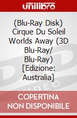(Blu-Ray Disk) Cirque Du Soleil Worlds Away (3D Blu-Ray/ Blu-Ray) [Edizione: Australia] brd