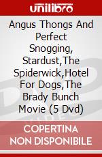 Angus Thongs And Perfect Snogging, Stardust,The Spiderwick,Hotel For Dogs,The Brady Bunch Movie (5 Dvd) dvd