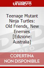 Teenage Mutant Ninja Turtles: Old Friends, New Enemies [Edizione: Australia] dvd