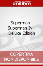 Superman - Superman Iv - Deluxe Edition dvd