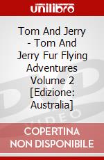 Tom And Jerry - Tom And Jerry Fur Flying Adventures Volume 2 [Edizione: Australia] dvd