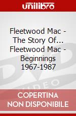 Fleetwood Mac - The Story Of... Fleetwood Mac - Beginnings 1967-1987 dvd