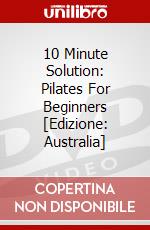 10 Minute Solution: Pilates For Beginners [Edizione: Australia] dvd