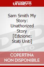 Sam Smith My Story: Unathorized Story [Edizione: Stati Uniti] dvd