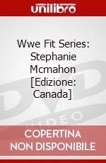 Wwe Fit Series: Stephanie Mcmahon [Edizione: Canada] dvd