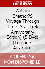 William Shatner?S Voyage Through Time (Star Trek Anniversary Edition) (5 Dvd) [Edizione: Australia] dvd