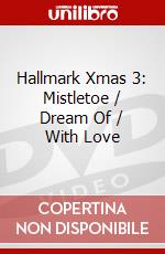 Hallmark Xmas 3: Mistletoe / Dream Of / With Love dvd