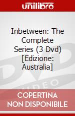 Inbetween: The Complete Series (3 Dvd) [Edizione: Australia] dvd