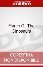 March Of The Dinosaurs dvd