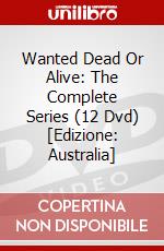 Wanted Dead Or Alive: The Complete Series (12 Dvd) [Edizione: Australia] dvd