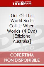 Out Of This World Sci-Fi Coll 1: When Worlds (4 Dvd) [Edizione: Australia] dvd